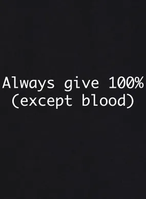 Always give 100% (Except Blood) T-Shirt