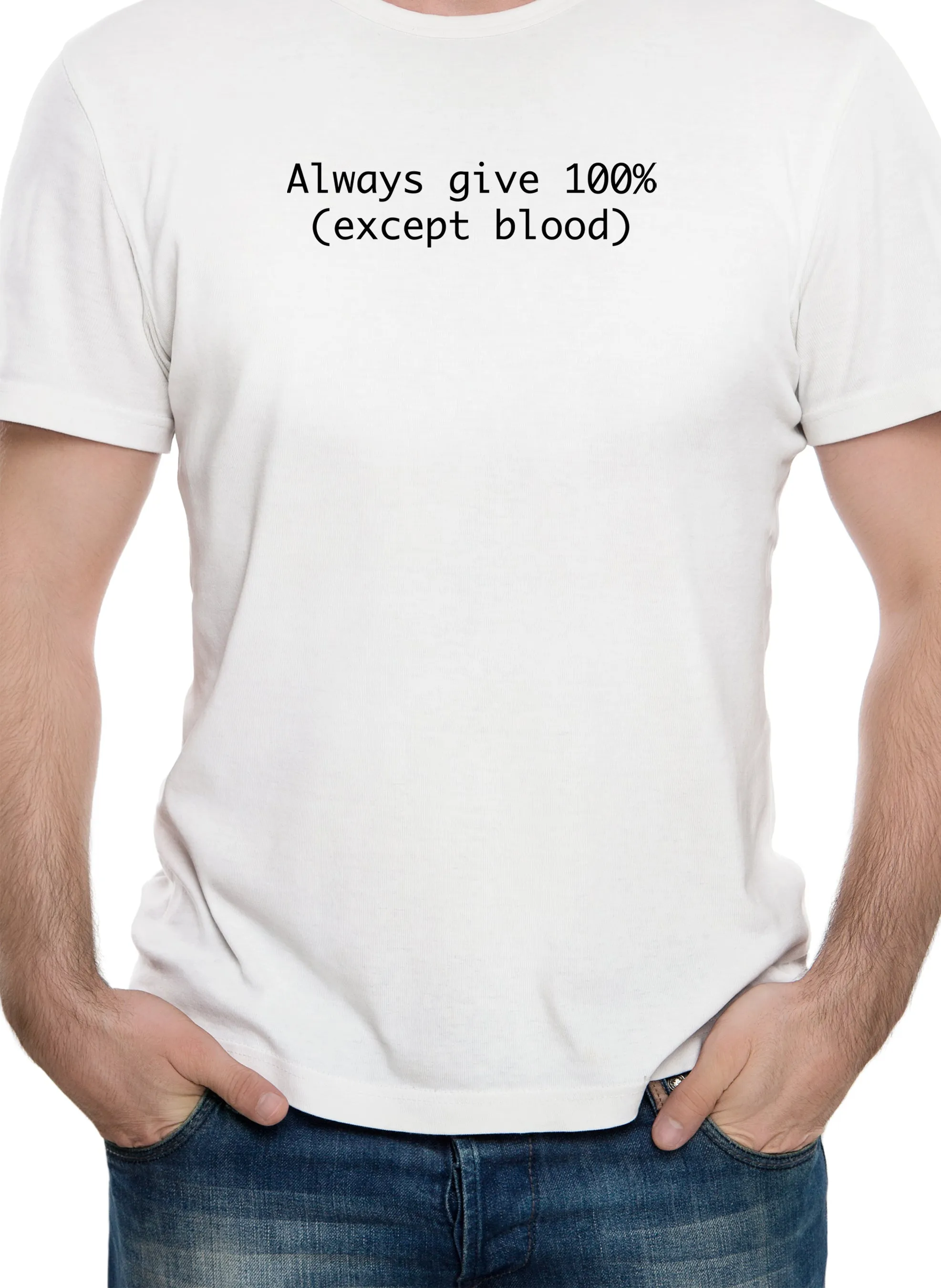 Always give 100% (Except Blood) T-Shirt