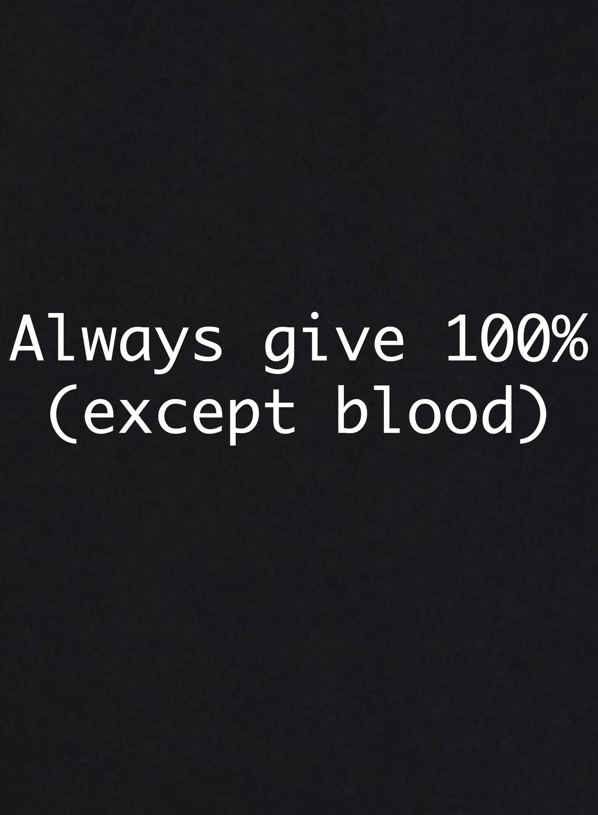 Always give 100% (Except Blood) T-Shirt